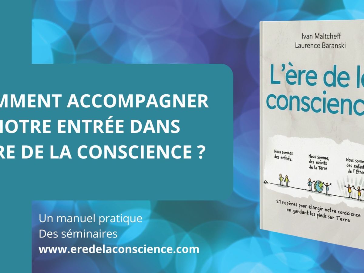 Comment accompagner notre entrée dans l’ère de la conscience&nbsp;?